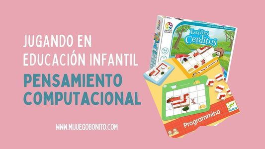 Jugando en educación infantil. Pensamiento Computacional de 3 a 5 años