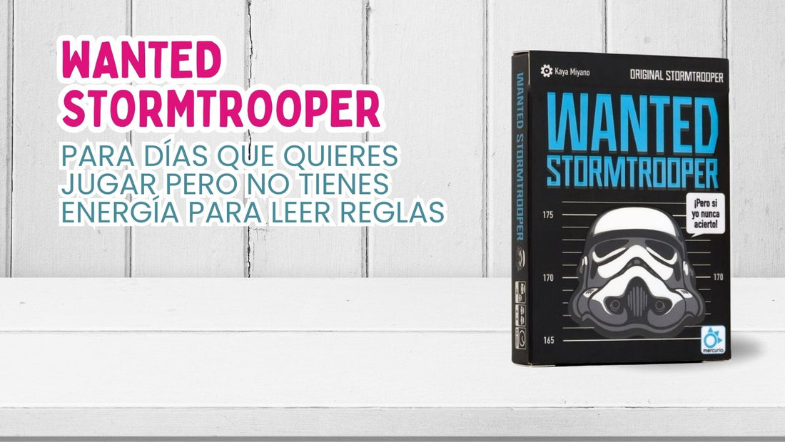 Para días que quieres jugar pero no tienes energía para leer reglas. Wanted Stormtrooper