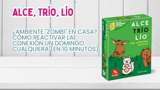 ¿Ambiente "zombi" en casa? Alce, trío, lío o cómo reactivar la conexión un domingo cualquiera (en 10 minutos)