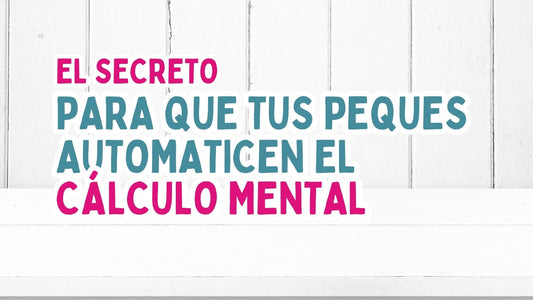El secreto para que tus peques automaticen el cálculo mental. Matemáticas jugando