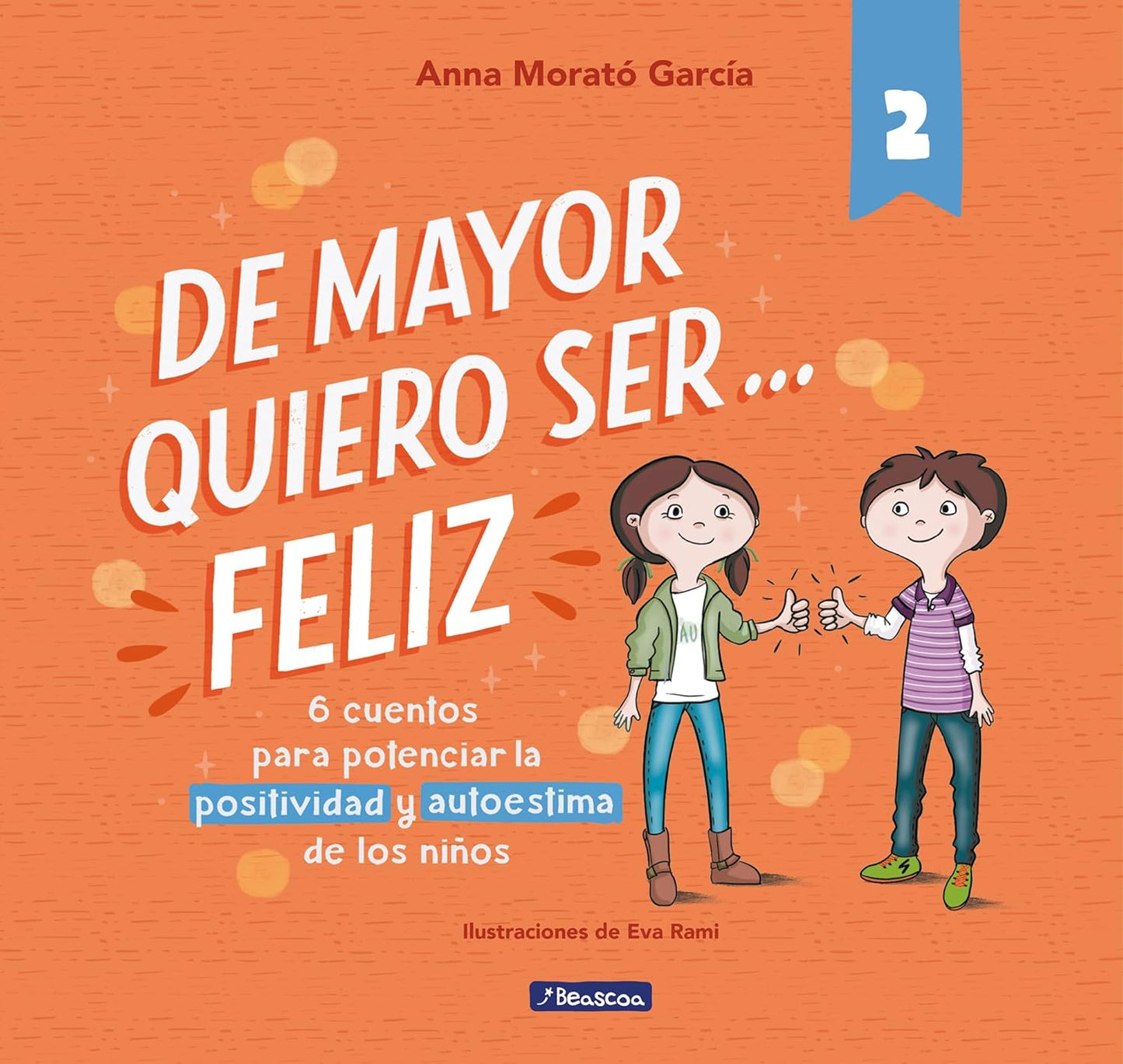 De mayor quiero ser… feliz 2 - Libro de cuentos infantiles sobre autoestima y positividad - Beascoa - A partir de 4 años