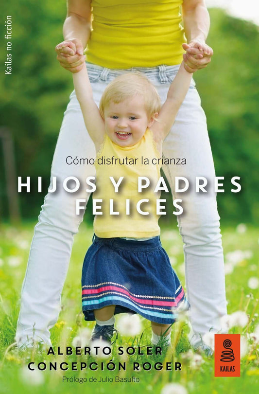 HIJOS Y PADRES FELICES: COMO DISFRUTAR DE LA CRIANZA | ALBERTO SOLER SARRIÓ Y CONCEPCIÓN ROGER SÁNCHEZ