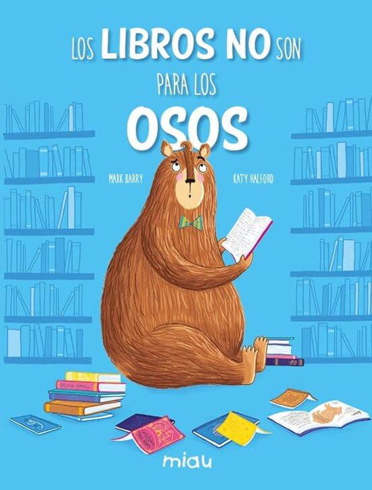 LOS LIBROS NO SON PARA LOS OSOS / MARK BARRY , KATY HALFORD