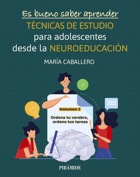 Es bueno saber aprender. TÉCNICAS DE ESTUDIO para adolescentes desde la NEUROEDUCACIÓN Volumen I | María Caballero