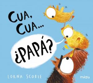 Cua, cua… ¿papá? | SCOBIE, LORNA Books