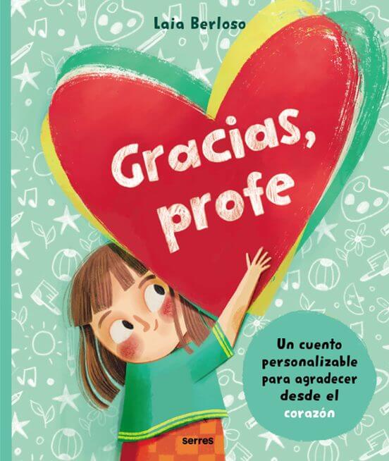 Gracias, profe: Un cuento personalizable para agradecer desde el corazón - Libro de Laia Berloso Books