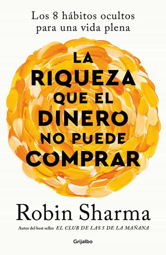 La riqueza que el dinero no puede comprar | Sharma, Robin Books