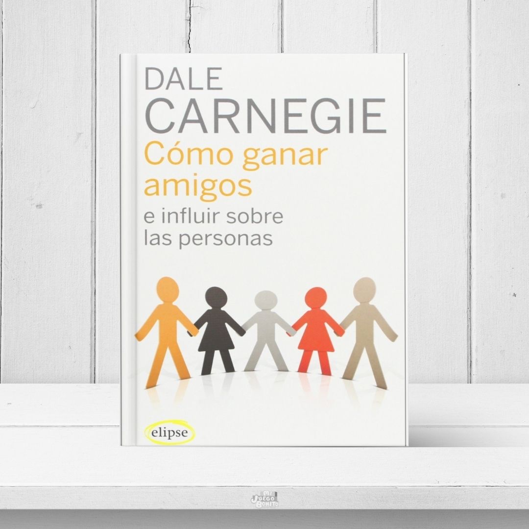 Cómo ganar amigos e influir sobre las personas - Libro de autoayuda y habilidades sociales - Dale Carnegie